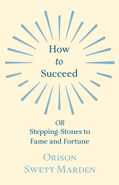 How to Succeed: or, Stepping-Stones to Fame and Fortune