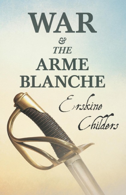 War and the Arme Blanche: With an Excerpt From Remembering Sion By Ryan Desmond