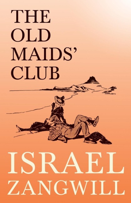 The Old Maids Club: With a Chapter From English Humorists of To-day by J. A. Hammerton