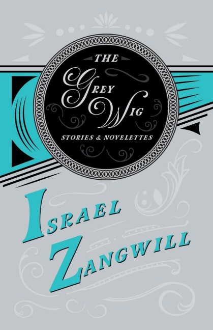The Grey Wig - Stories and Novelettes: With a Chapter From English Humorists of To-day by J. A. Hammerton