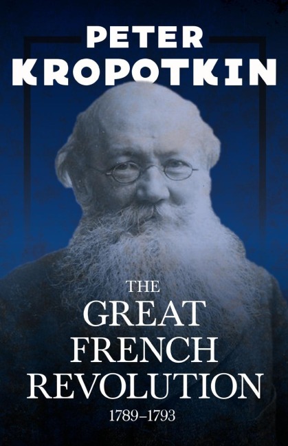 The Great French Revolution - 1789-1793: With an Excerpt from Comrade Kropotkin by Victor Robinson