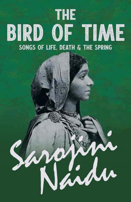 The Bird of Time - Songs of Life, Death & The Spring: With a Chapter from Studies of Contemporary Poets by Mary C. Sturgeon