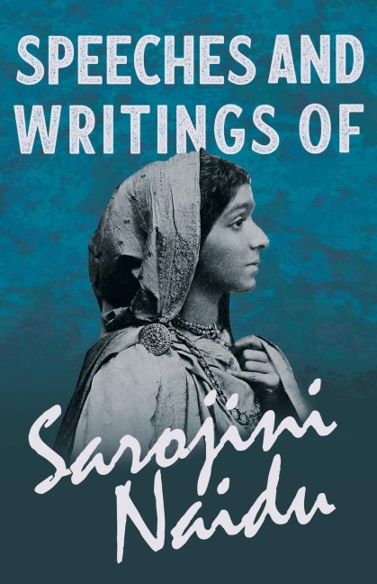 Speeches and Writings of Sarojini Naidu - With a Chapter from Studies of Contemporary Poets by Mary C. Sturgeon