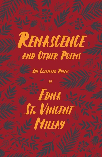 Renascence and Other Poems: The Poetry of Edna St. Vincent Millay
