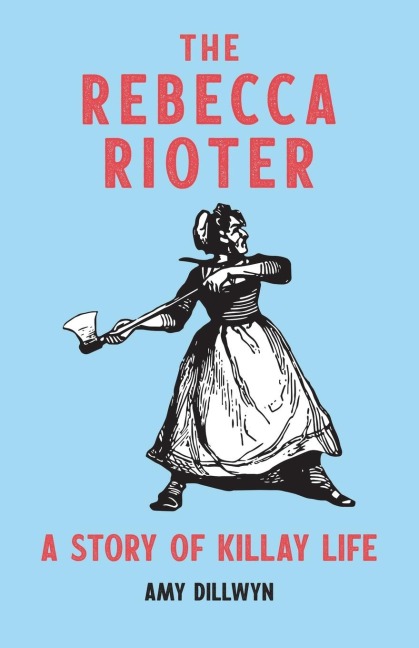 The Rebecca Rioter: A Story of Killay Life
