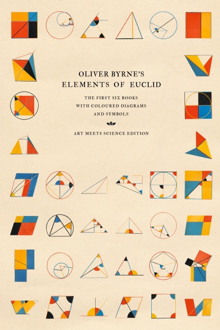 Oliver Byrne's Elements of Euclid: The First Six Books with Coloured Diagrams and Symbols