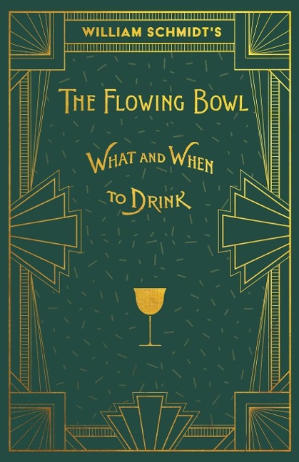 William Schmidts The Flowing Bowl - When and What to Drink: A Reprint of the 1892 Edition