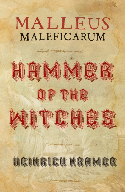 Malleus Maleficarum: A Historical Witch Hunters Manual