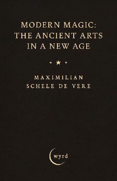 Modern Magic: The Ancient Arts in a New Age