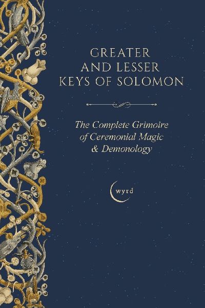 Greater and Lesser Keys of Solomon: The Complete Grimoire of Ceremonial Magic & Demonology
