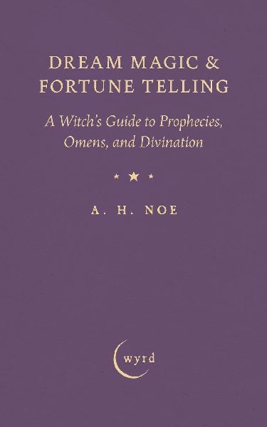 Dream Magic & Fortune Telling: A Witchs Guide to Prophecies, Omens, and Divination