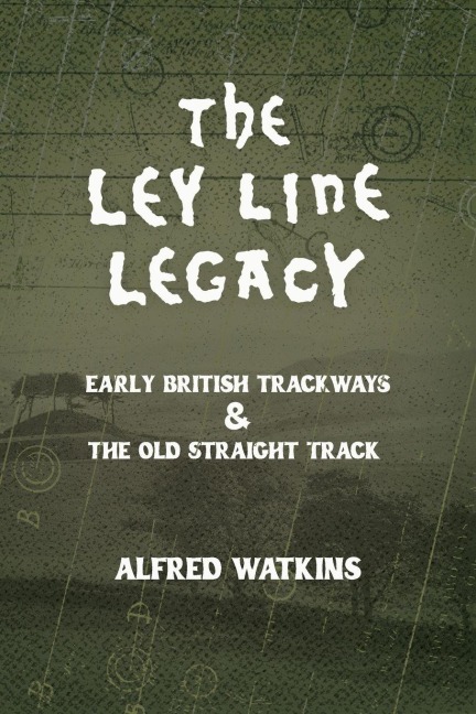 The Ley Line Legacy: Watkins Early British Trackways and The Old Straight Track
