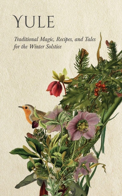 Yule: Traditional Magic, Recipes, and Tales for the Winter Solstice