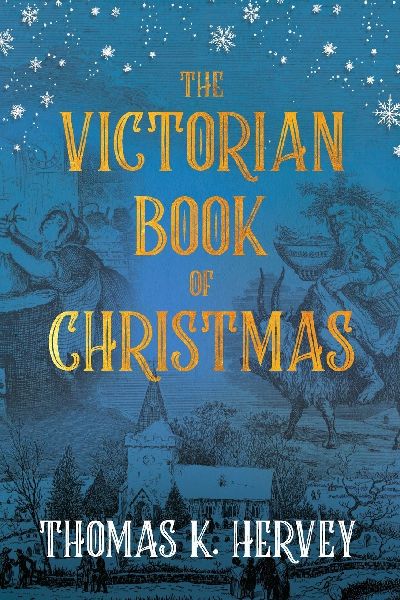 The Victorian Book of Christmas: Illustrated Traditions of the Festive Season