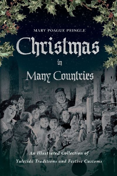 Christmas in Many Countries: An Illustrated Collection of Yuletide Traditions and Festive Customs