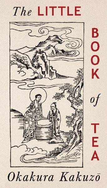 The Little Book of Tea: Japanese Harmony of Art Culture and the Simple Life