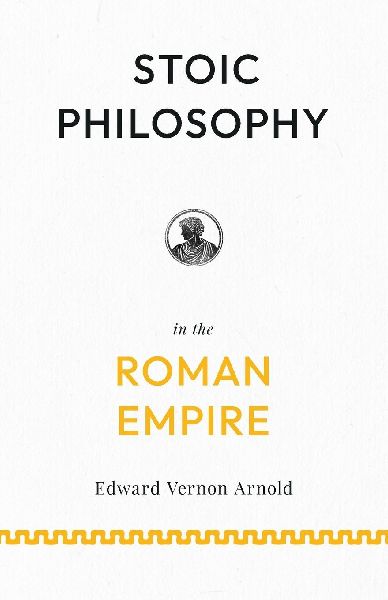 Stoic Philosophy in the Roman Empire: Lectures on Roman Stoicism