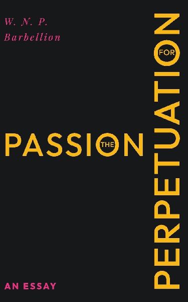 The Passion for Perpetuation: An Essay