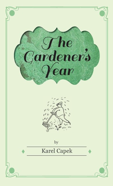 The Gardeners Year - Illustrated by Josef Capek