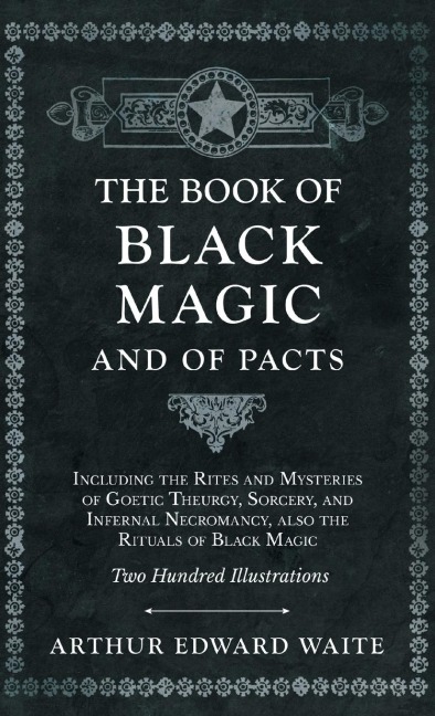 The Book of Black Magic and of Pacts: Including the Rites and Mysteries of Goetic Theurgy, Sorcery, and Infernal Necromancy, also the Rituals of Black Magic (The Book of Ceremonial Magic)