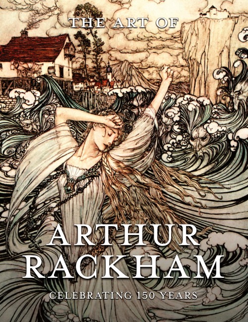 The Art of Arthur Rackham: Celebrating 150 Years of the Great British Artist