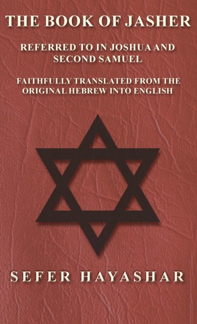 Book of Jasher - Referred to in Joshua and Second Samuel - Faithfully Translated from the Original Hebrew into English