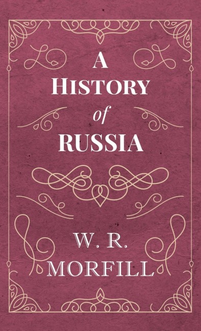 History of Russia: From the Birth of Peter the Great to the Death of Alexander II