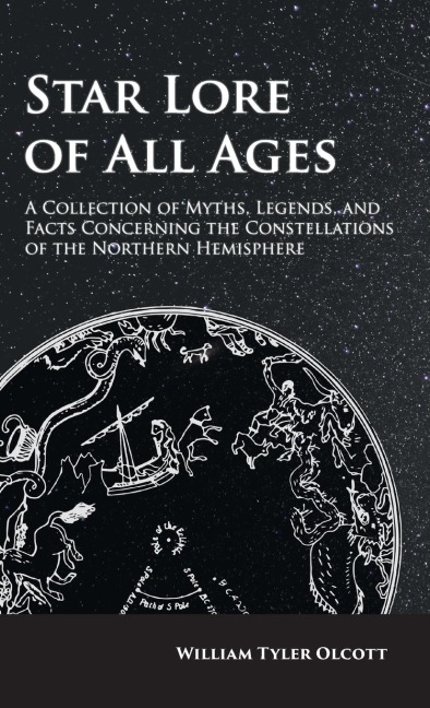 Star Lore of All Ages: A Collection of Myths, Legends, and Facts Concerning the Constellations of the Northern Hemisphere