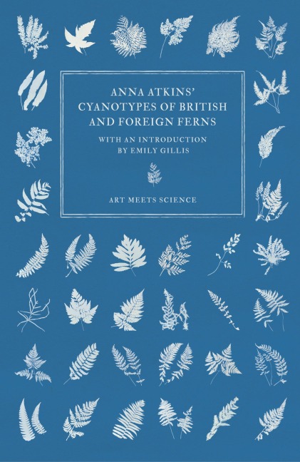 Anna Atkins Cyanotypes of British and Foreign Ferns