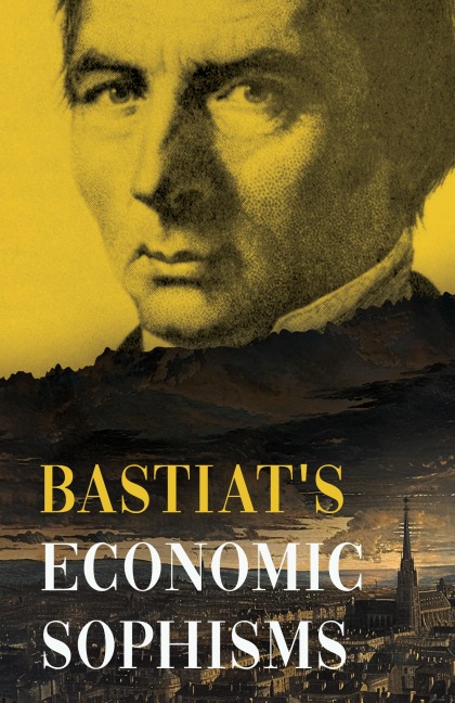 Bastiats Economic Sophisms: A Beacon of Economic Clarity