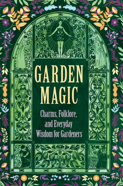 Garden Magic: Charms, Folklore, and Ancient Wisdom