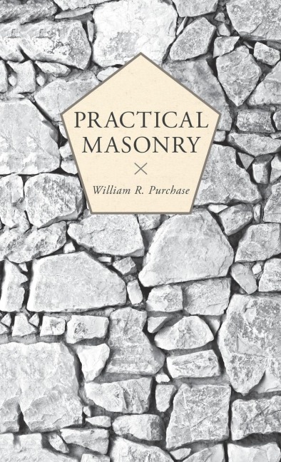 Practical Masonry: A Guide to the Art of Stone Cutting