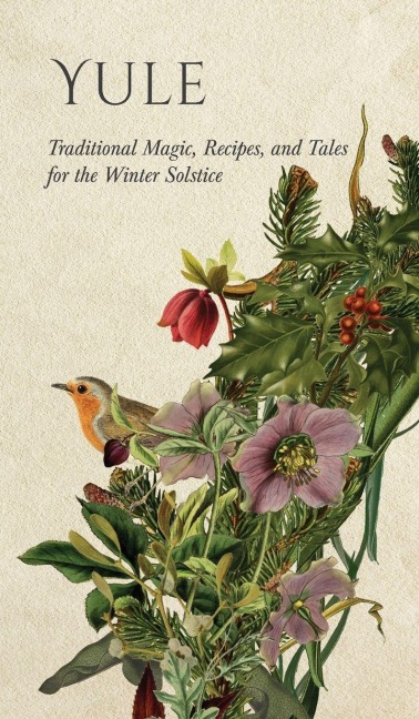 Yule: Traditional Magic, Recipes, and Tales for the Winter Solstice