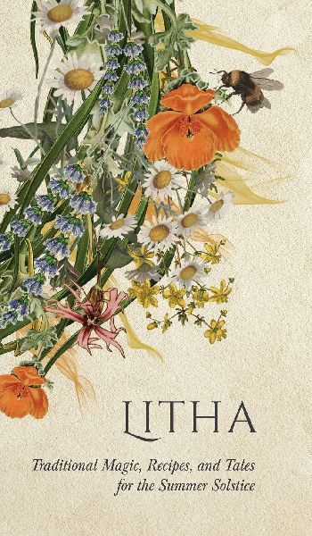 Litha: Traditional Magic, Recipes, and Tales for the Summer Solstice