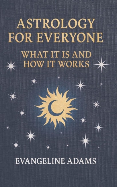Evangeline Adams Astrology for Everyone: What it is and How it Works