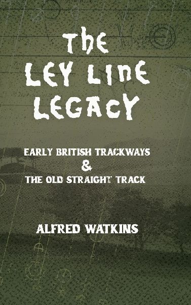 The Ley Line Legacy: Watkins Early British Trackways and The Old Straight Track