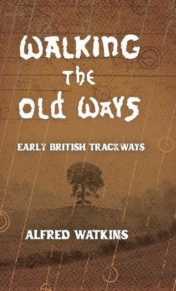 Walking the Old Ways: Alfred Watkins Early British Trackways