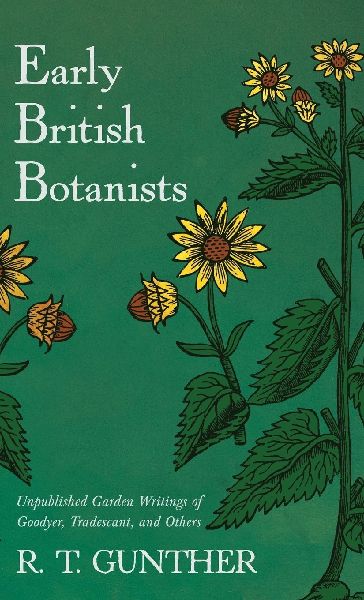 Early British Botanists: Unpublished Garden Writings of Goodyer, Tradescant, and Others