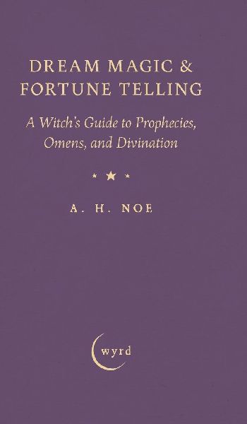Dream Magic & Fortune Telling: A Witchs Guide to Prophecies, Omens, and Divination