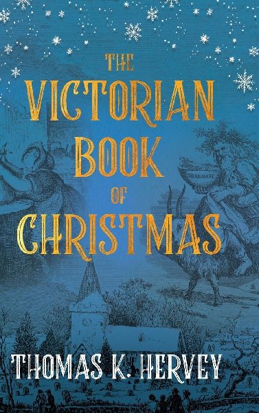 The Victorian Book of Christmas: Illustrated Traditions of the Festive Season