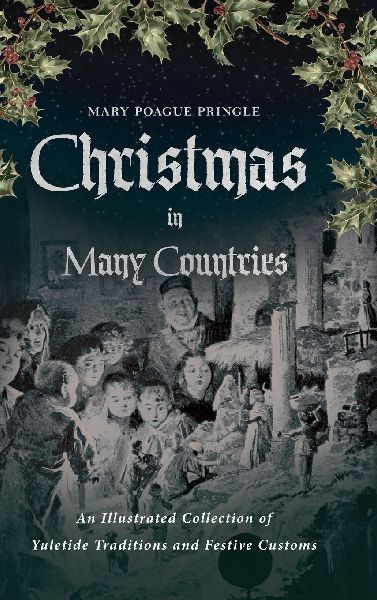 Christmas in Many Countries: An Illustrated Collection of Yuletide Traditions and Festive Customs