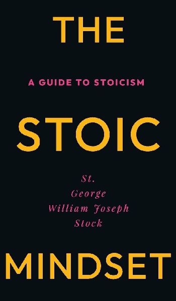 The Stoic Mindset: A Guide to Stoicism