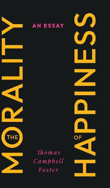 The Morality of Happiness: An Essay