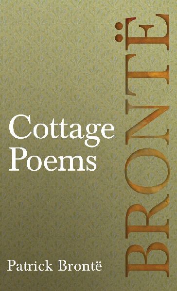 Cottage Poems: Including Essays by Virginia Woolf and Clement K. Shorter on Patrick and the Brontë Family.