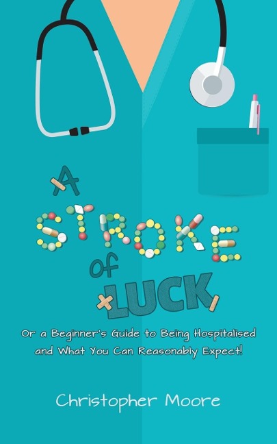 A Stroke of Luck: Or a Beginners Guide to Being Hospitalised and What You Can Reasonably Expect!