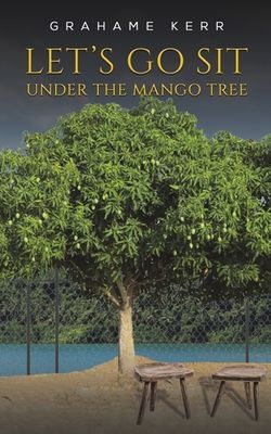 Lets Go Sit Under the Mango Tree