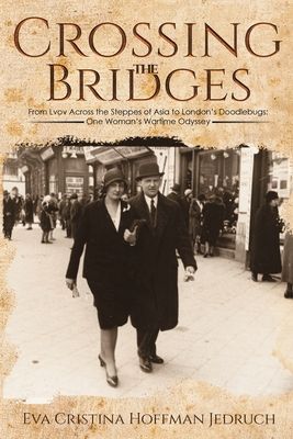 Crossing the Bridges: From Lvov Across the Steppes of Asia to Londons Doodlebugs: One Womans Wartime Odyssey