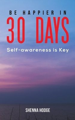 Be Happier in 30 Days: Self-awareness is Key