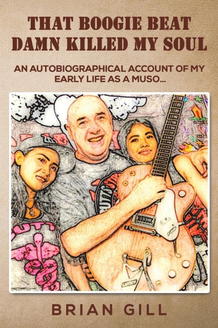 That Boogie Beat Damn Killed My Soul: An autobiographical account of my early life as a muso...