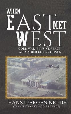 When East Met West: Cold War, Elusive Peace and Other Little Things